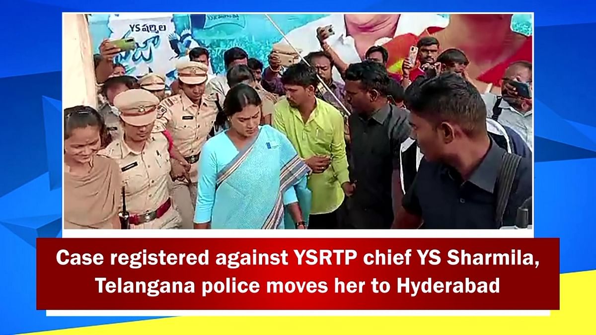 Case registered against YSRTP chief YS Sharmila, Telangana police moves her to Hyderabad