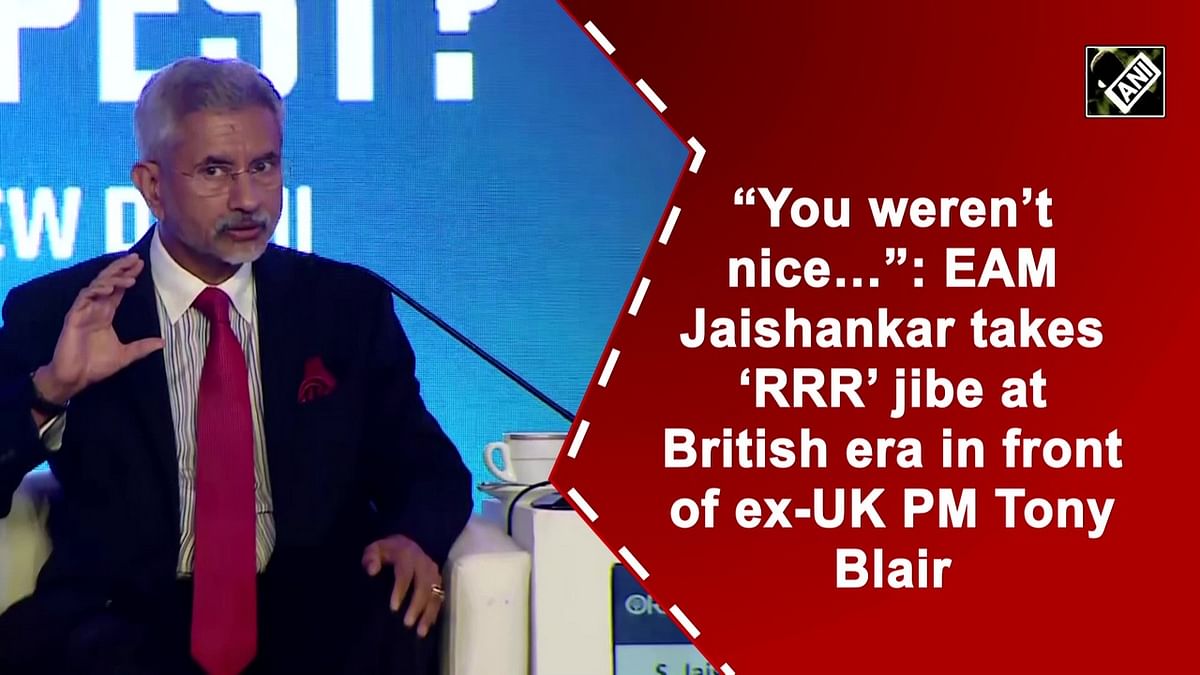 You weren’t nice…: EAM Jaishankar takes ‘RRR’ jibe at British era in front of ex-UK PM Tony Blair