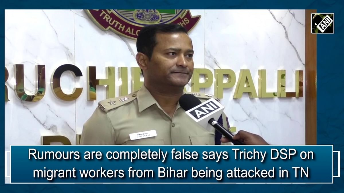 Rumours are completely false says Trichy DSP on migrant workers from Bihar being attacked in  Tamil Nadu