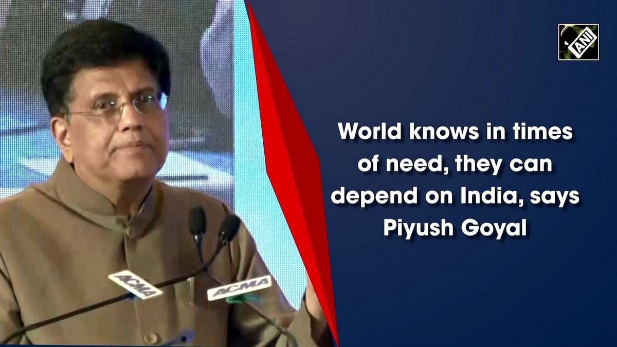 World knows in times of need, they can depend on India: Piyush Goyal