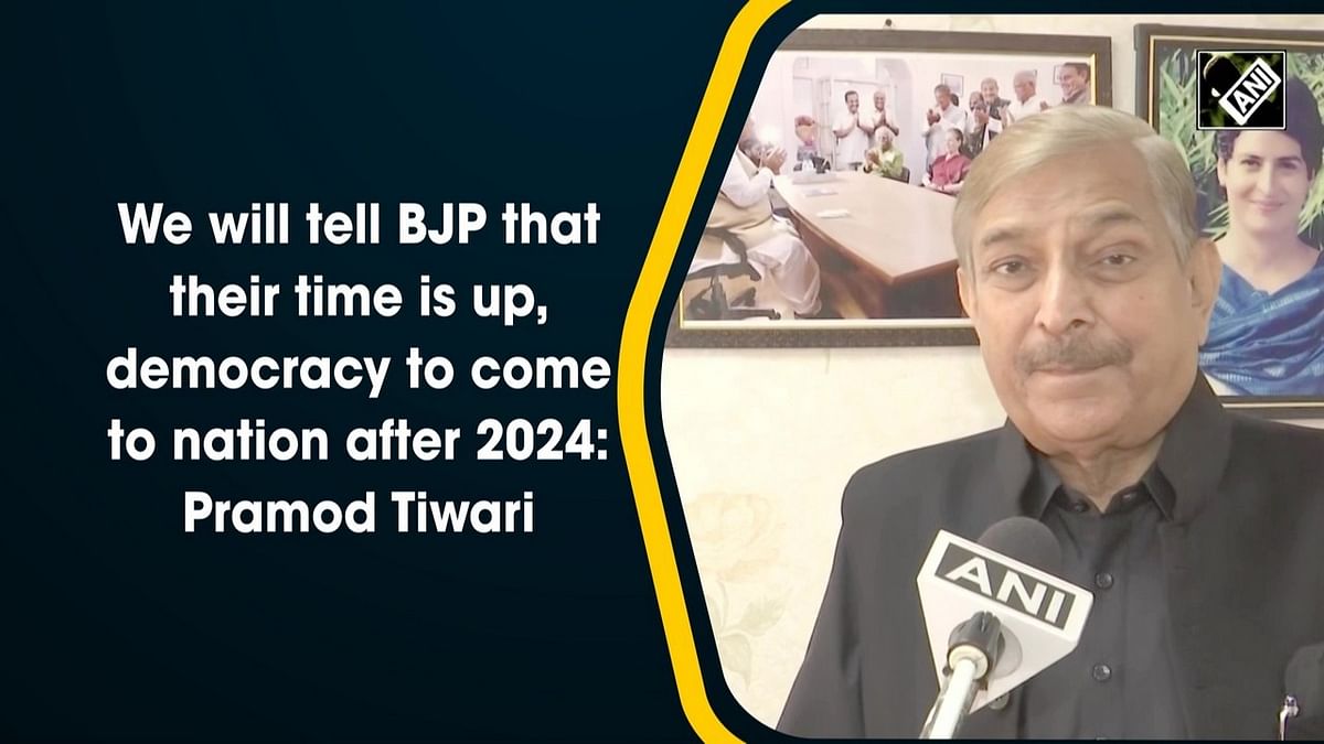 We told BJP that their time is up, democracy to come to nation after 2024: Pramod Tiwari