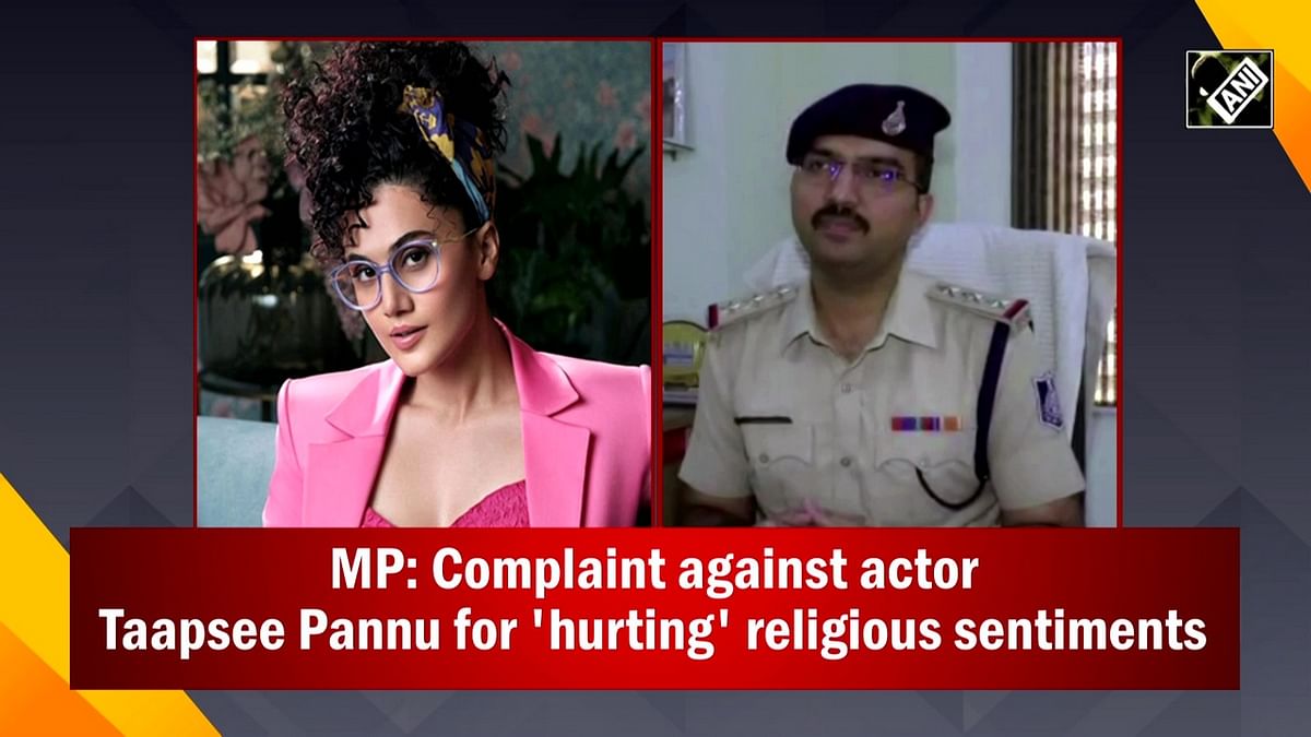 MP: Complaint against actor Taapsee Pannu for 'hurting' religious sentiments