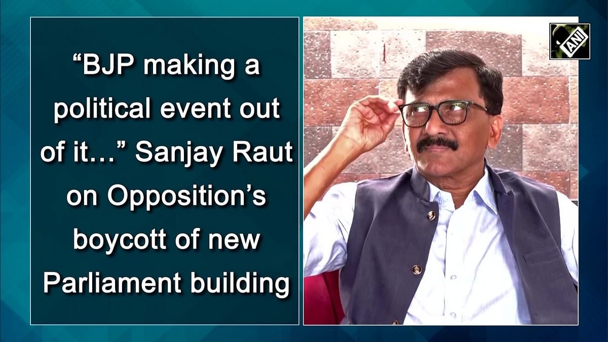 'BJP making a political event out of it…' Sanjay Raut on Opposition’s boycott of new Parliament building
