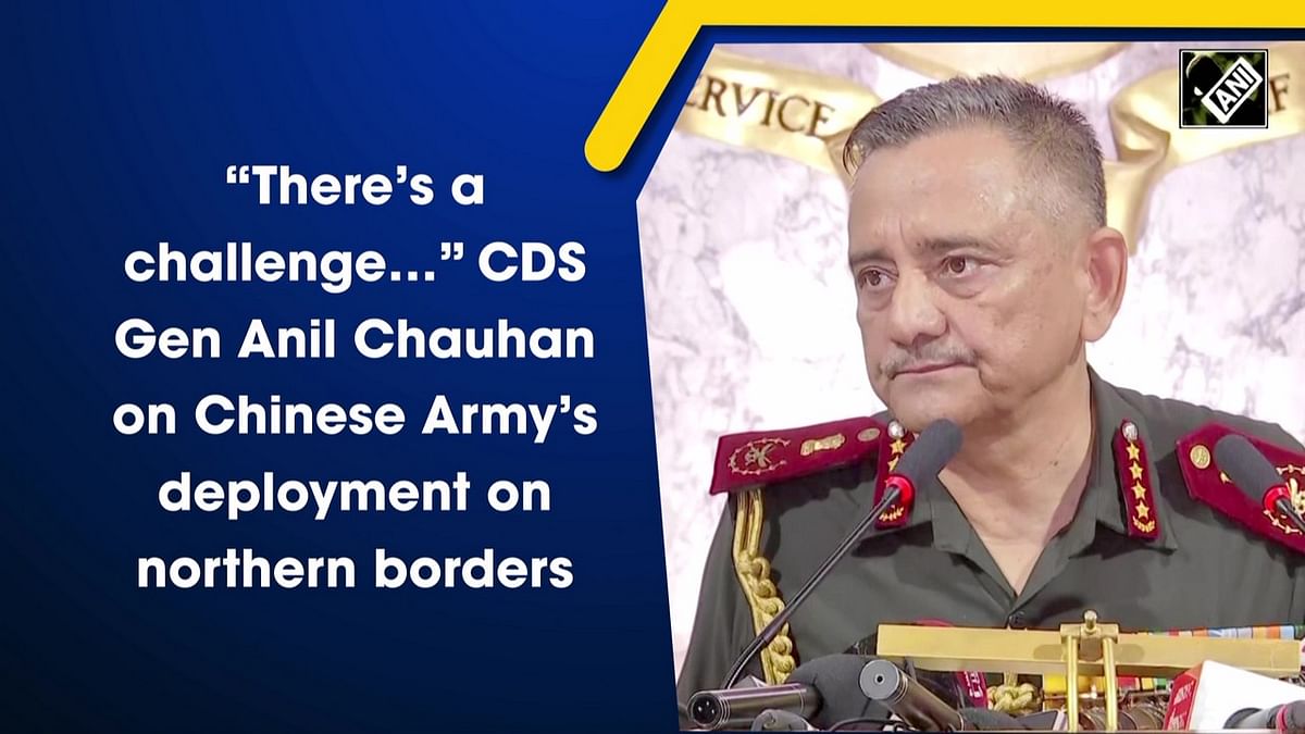 'There’s a challenge…': CDS Gen Anil Chauhan on PLA’s deployment on northern borders