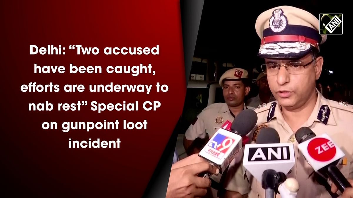 Delhi: 'Two accused have been caught, efforts are underway to nab rest,' says Special CP on gunpoint loot incident
