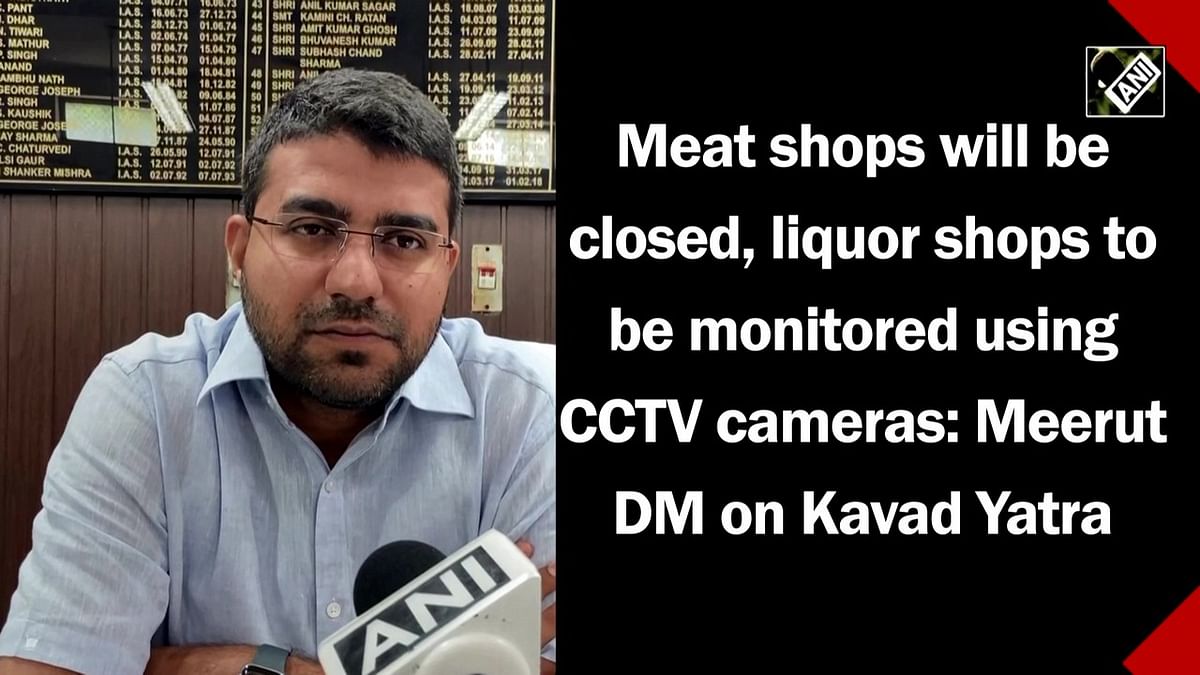 Meat shops will be closed, liquor shops to be monitored using CCTV cameras: Meerut DM on Kavad Yatra