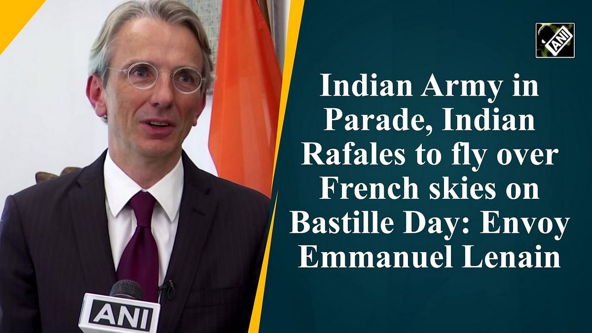 Indian Army in Parade, Indian Rafales to fly over French skies on Bastille Day: Envoy Emmanuel Lenain