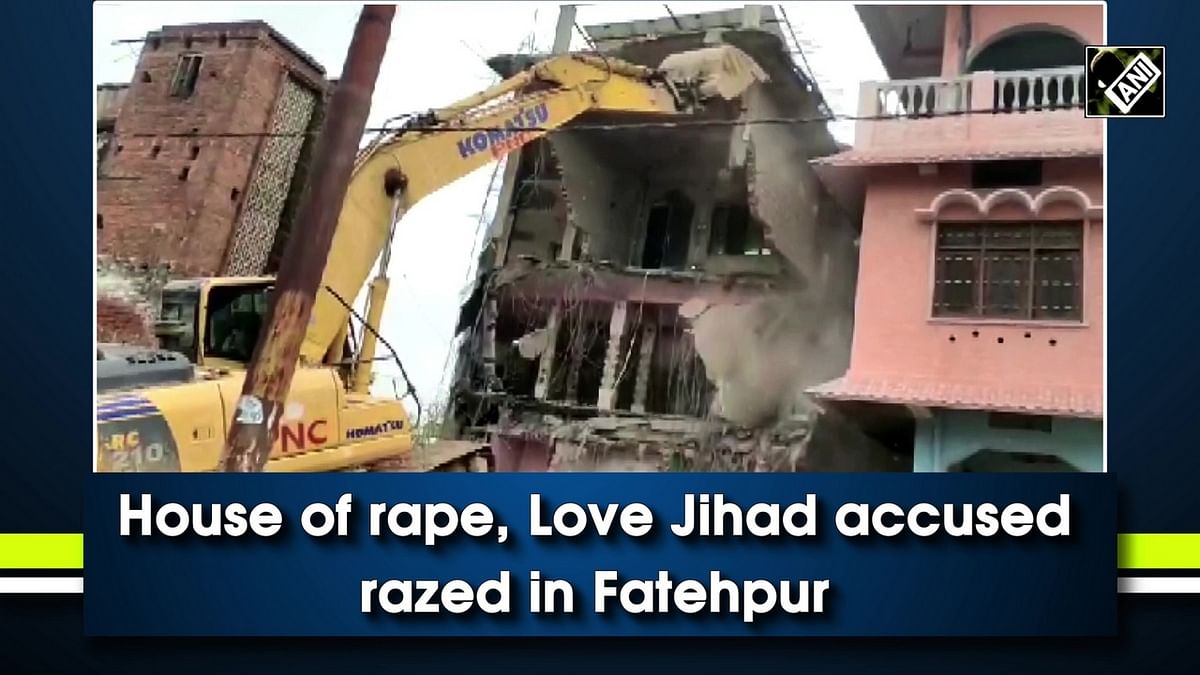 House of rape & 'Love Jihad' accused razed in Fatehpur