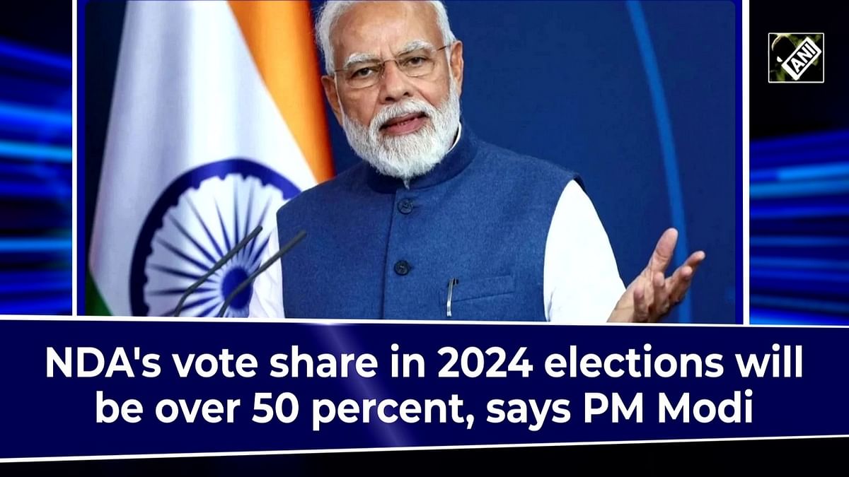 NDA's vote share in 2024 elections will be over 50 percent, says PM Modi