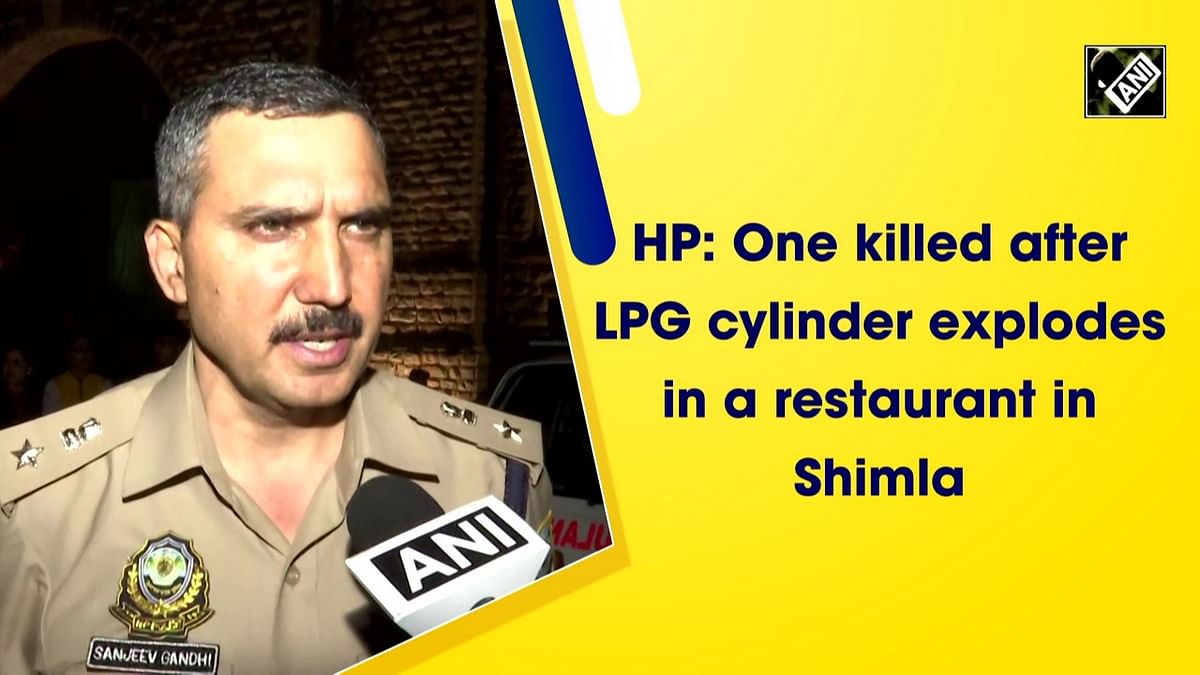 Himachal Pradesh: 1 killed, 9 injured after LPG cylinder explodes in a restaurant in Shimla