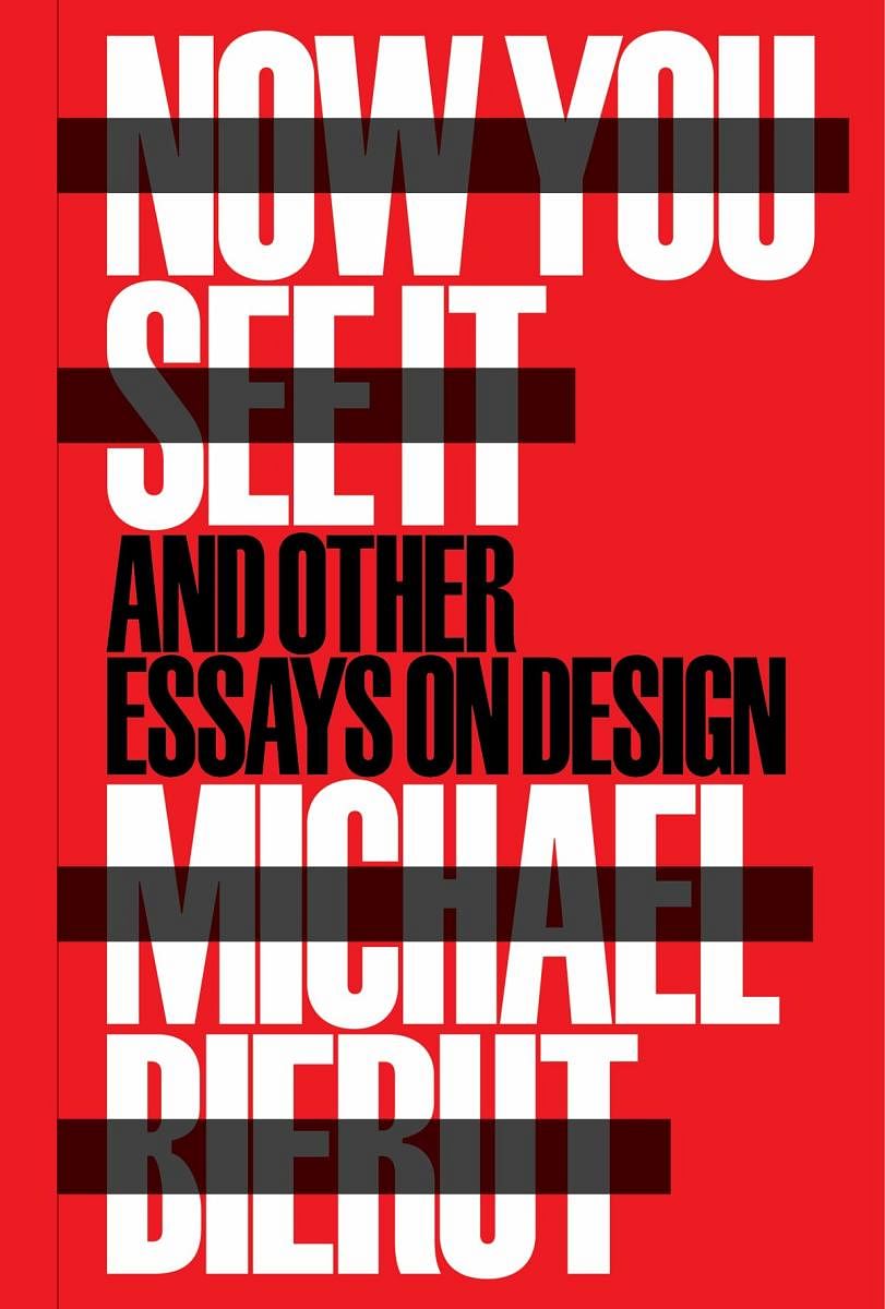 Now You See It and Other Essays on Design
