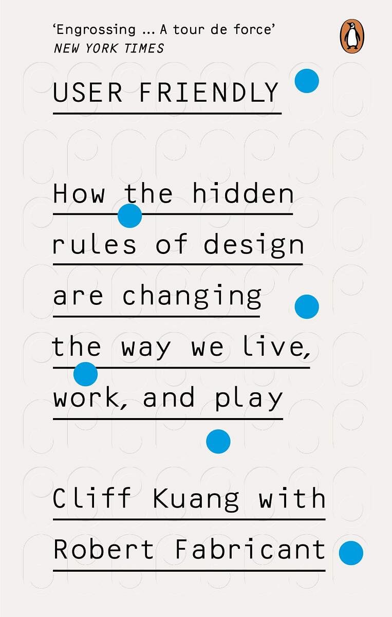 User Friendly How the Hidden Rules of Design are Changing the Way We Live.