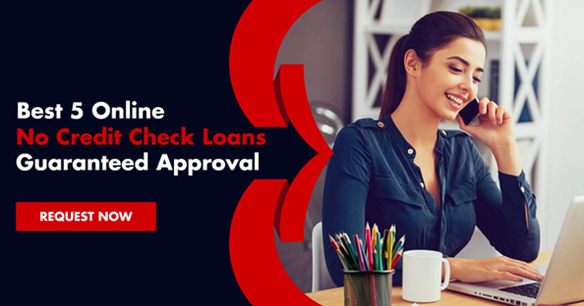 Best 5 Online No Credit Check Loans Instant Guaranteed Approval Same