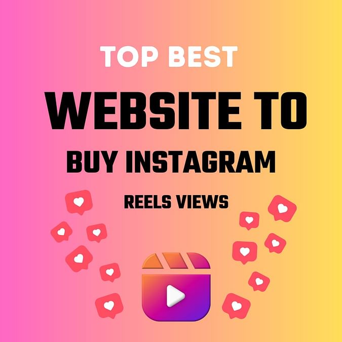 Top 5 Best Sites to Buy Instagram Reels Views in 2023 [Updated]