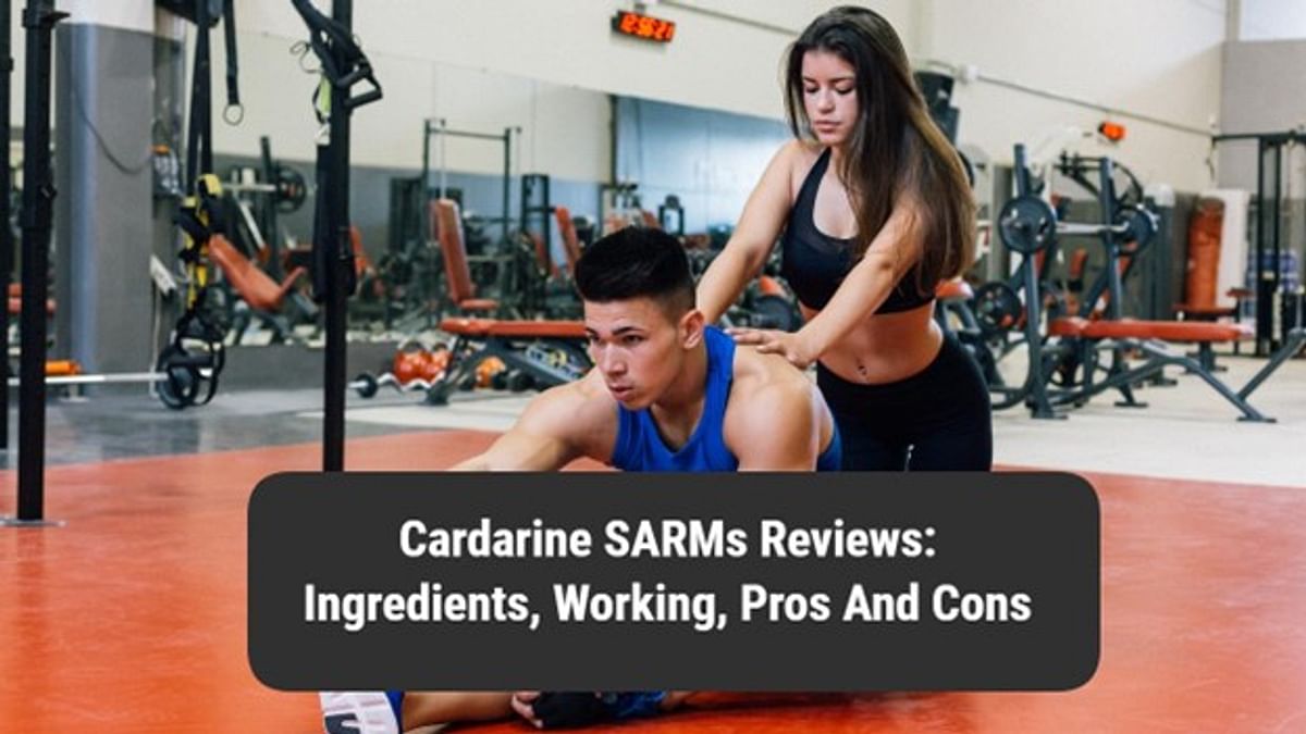 Cardarine SARMs Reviews: Ingredients, Working, Pros And Cons!