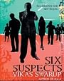 six suspects Vikas Swarup Minotaur Books, 2009, pp 470,