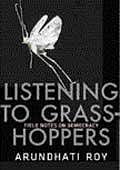 listening to grasshoppers: field notes on democracy Arundhati Roy Penguin,2009,  pp  252, Rs 499