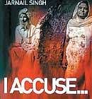 I ACCUSE...THE ANTI-SIKH VIOLENCE OF 1984 Jarnail Singh Penguin, 2009, pp 165, Rs 350