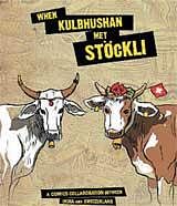 When Kulbhushan met Stockli: A comics collaboration between India & Switzerland Edited by Anindya Roy HarperCollins, 2009, pp 272, Rs 699
