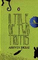 A Tale of Two Truths, Ashvin Desai Penguin, 2009, pp 134, Rs 199