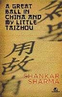 A great ball in china and my little taizhou, Shankar Sharma, Tranquebar, 2010,  pp 242 , Rs 295