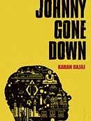 Johnny gone down Karan Bajaj HarperCollins, 2010, pp 311, Rs 99