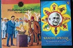 Mahatma Gandhi  The Early Days Publisher  Amar Chitra Katha Price Rs. 30  Gandhi Speaks  The Mahatmas Words for Children Publisher  Puffin Books Price  Rs. 125.