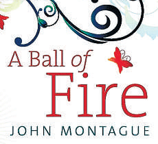 A ball of fire, John Montague,  ProLibris Publishing  2012