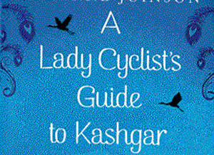 A Lady Cyclist's guide to Kashgar, Suzanne Joinson