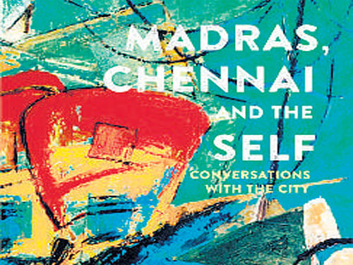 Madras, Chennai and the Self -  Conversations with the city Tulsi Badrinath Pan Macmillan 2015, pp 228, Rs. 299