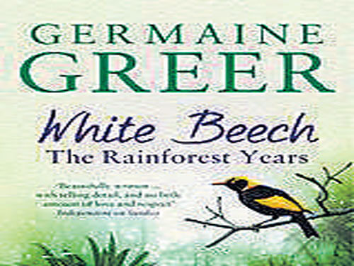 White Beech: The Rainforest Years  Germaine Greer Bloomsbury 2015, pp 370, Rs. 399