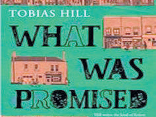 What Was PromisedTobias HillBloomsbury2015, pp 372, Rs.399