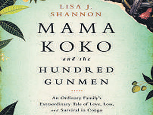 Mama Koko And the Hundred Gunmen,  Lisa J Shannon,  Public Affairs 2015, pp 213, Rs 1,784