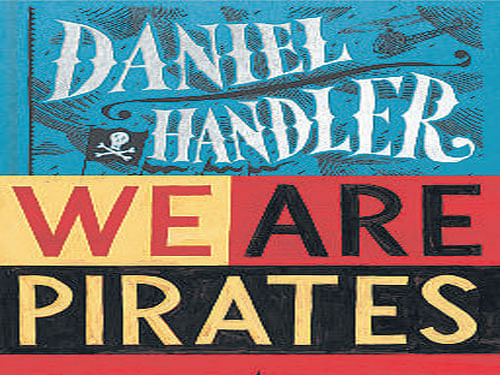 We Are Pirates, Daniel Handler , Bloomsbury,  2015, pp 288, Rs 499
