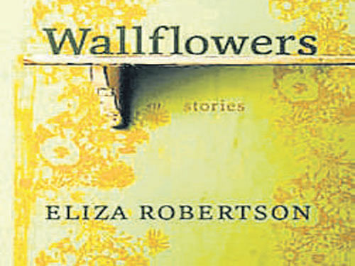 Wallflowers, Eliza Robertson, Bloomsbury  2015, pp 294, Rs 480