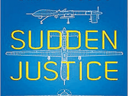 Sudden Justice: America's Secret Drone Wars, Chris Woods, Hurst & Company2015, pp 386, Rs 2,287