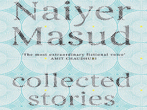 Collected Stories,  Naiyer Masud,  Penguin 2015, pp 696, Rs 899