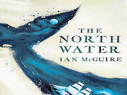 The North Water, Ian McGuire ,Scribner UK 2016, pp 336, Rs 1,459