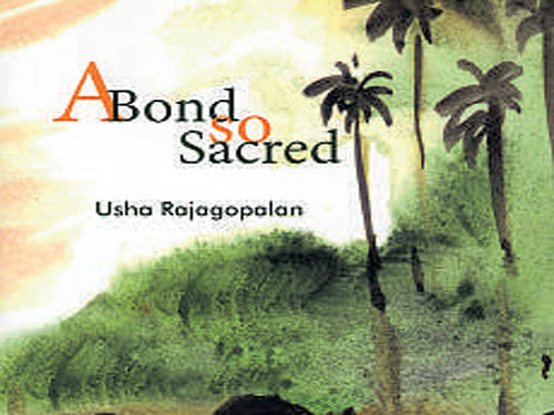 A Bond So Sacred, Usha Rajagopalan , Manipal University Press 2016, pp 360, Rs 450