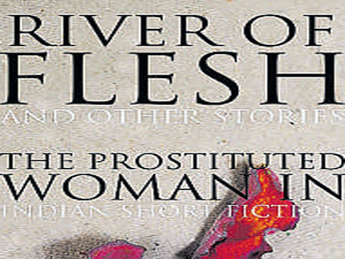 Rivers of Flesh: The Prostituted Woman, Edited by Ruchira Gupta, Speaking Tiger 2016, pp 272, Rs 315