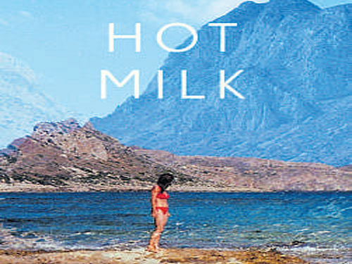 Hot Milk, Deborah Levy, Bloomsbury 2016, pp 217, Rs 497