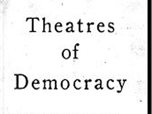 Theatres Of Democracy Shiv Visvanathan, edited by Chandan Gowda Harper Collins 2016, pp 426, Rs 699