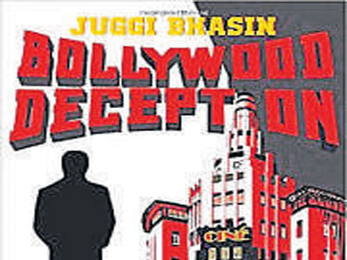 Bollywood Deception, Juggi Bhasin, Penguin 2016, pp 324, Rs 299
