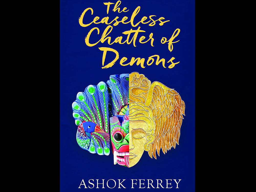 The Ceaseless Chatter of Demons, Ashok Ferrey, Penguin, 2016, pp 287, Rs. 399