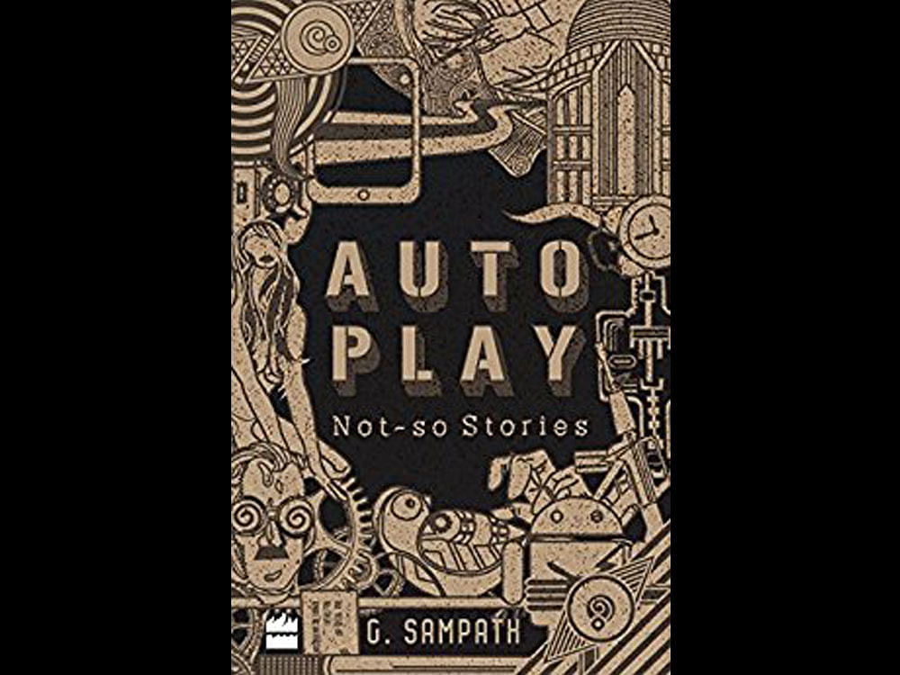 Autoplay: Not-so Stories, G Sampath, Harper Collins, 2017, pp 186, Rs. 350