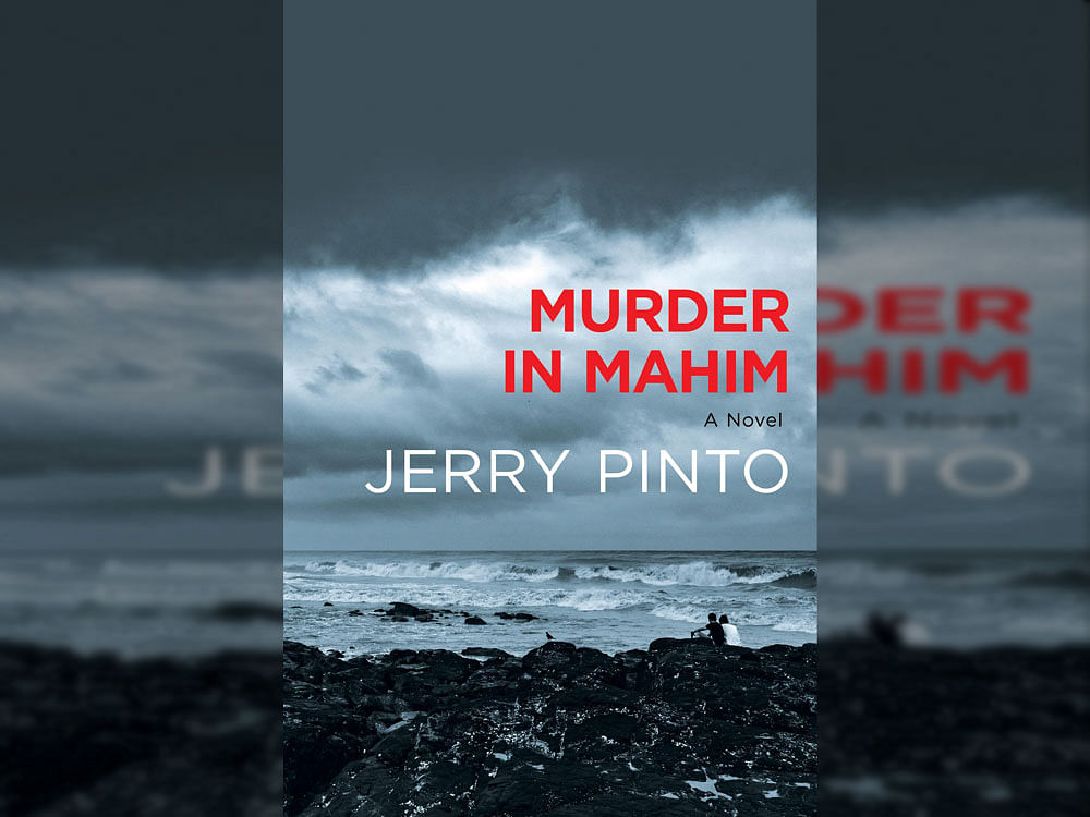 Murder In Mahim, Jerry Pinto, Speaking Tiger, 2017, pp 232, Rs. 499