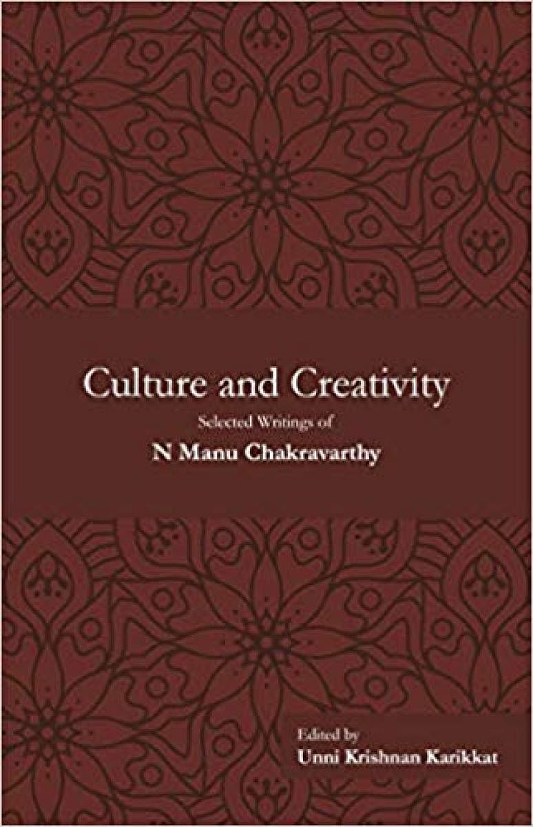 Culture and Creativity- Selected Writings of N Manu Chakravarthy