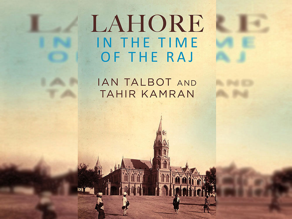 Lahore in the Time of the Raj, Ian talbot & Tahir Kamran, Penguin, 2016, pp 269, Rs. 599
