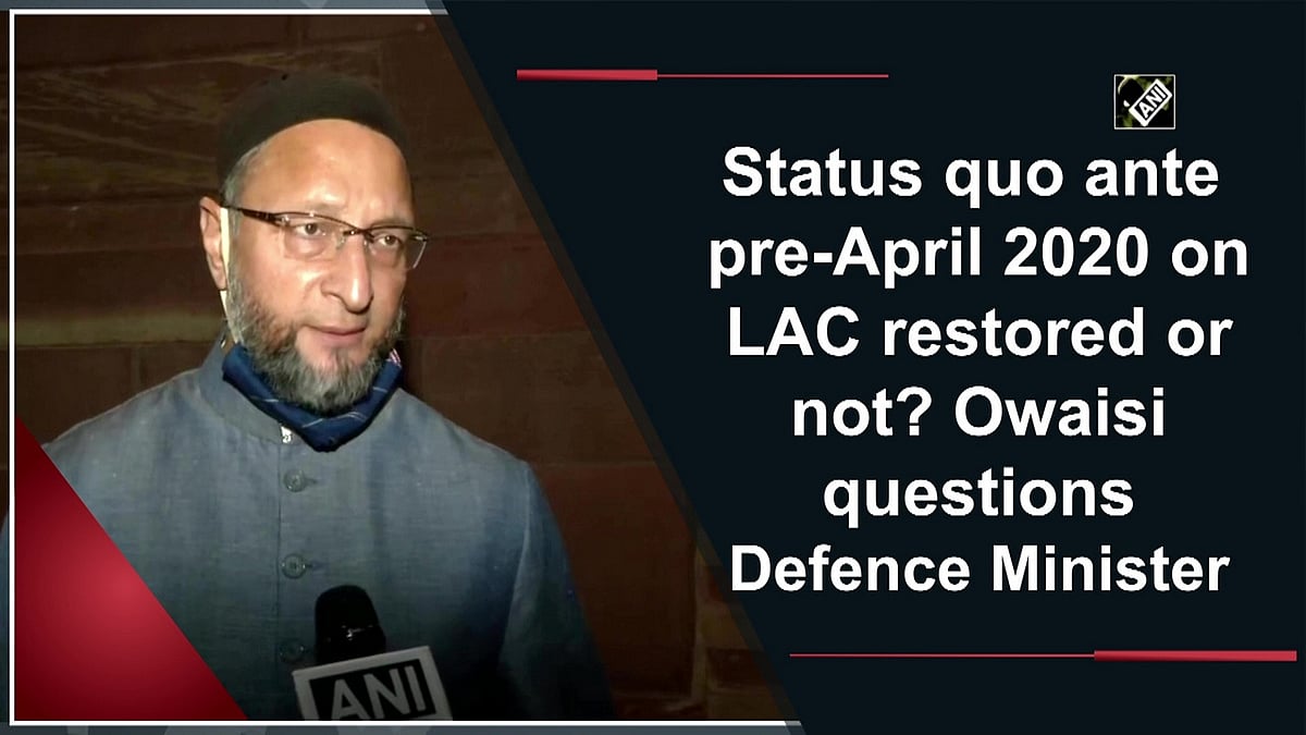 Status quo ante preApril 2020 on LAC restored or not? Owaisi questions